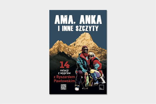 Ama, Anka i inne szczyty. 14 relacji z wypraw z Ryszardem Pawłowskim