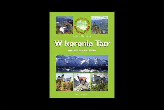 W koronie  Tatr. Geografia. Przyroda. Historia