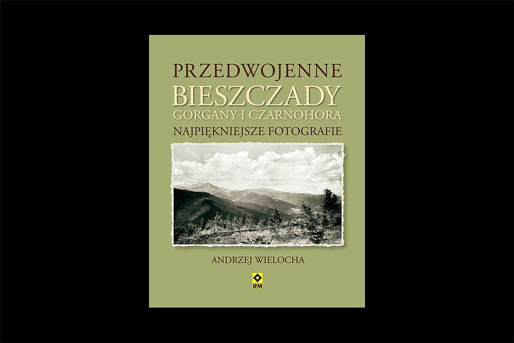 Przedwojenne Bieszczady Gorgany i Czarnohora Karpaty Wschodnie. Najpiękniejsze fotografie.