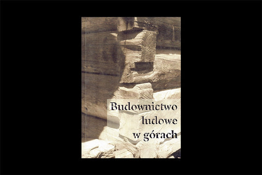 Budownictwo ludowe w górach. Materiały sympozjum Kraków 2 grudnia 2000