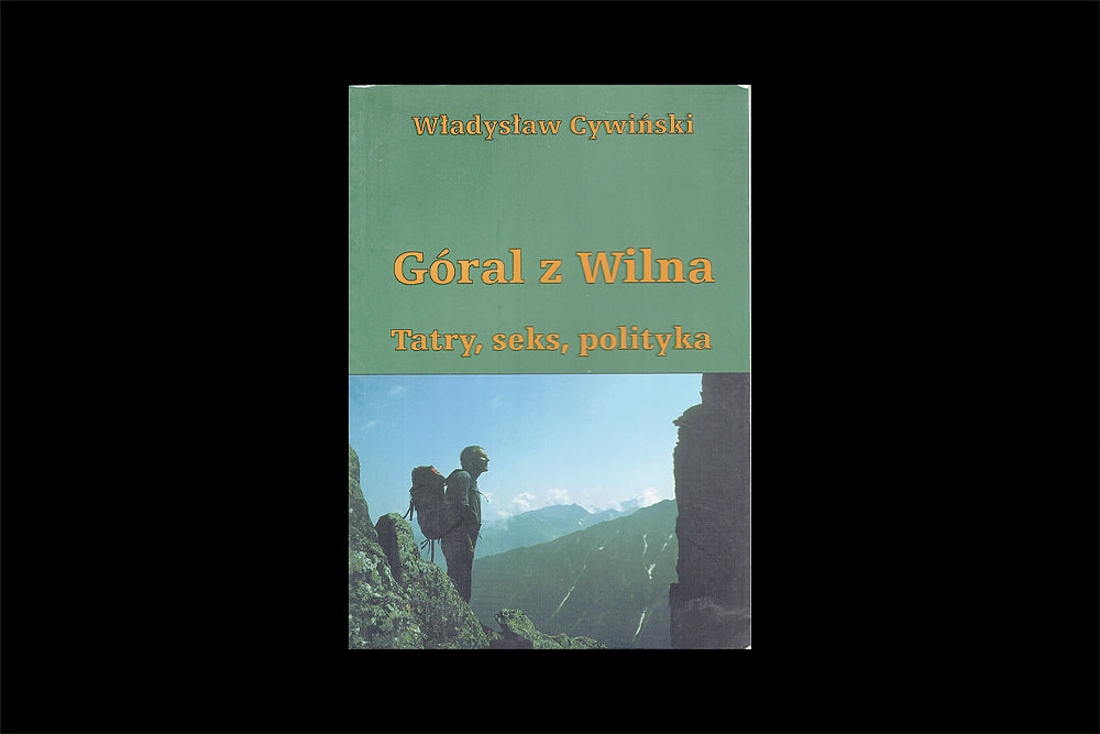 Góral z Wilna. Tatry, seks, polityka