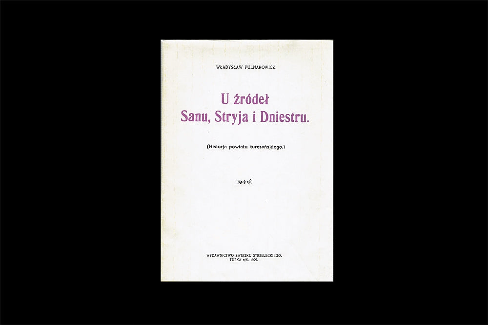 U źródeł Sanu, Stryja i Dniestru. (Historja powiatu turczańskiego.) Reprint z wydania z 1929 roku