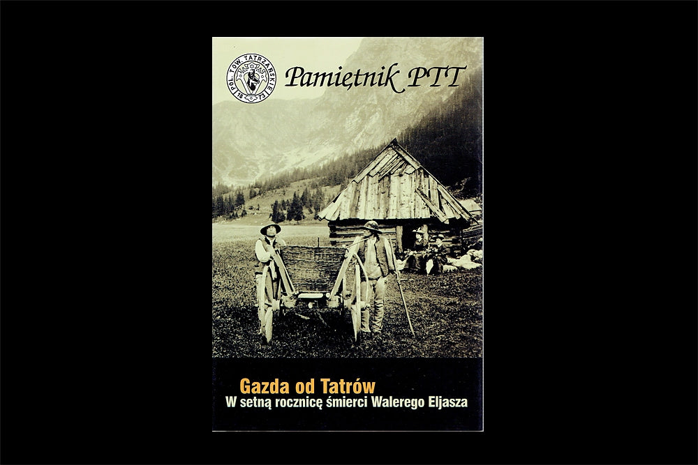 Pamiętnik PTT. Tom 13. Gazda od Tatrów. W setną rocznicę śmierci Walewrego Elijasza