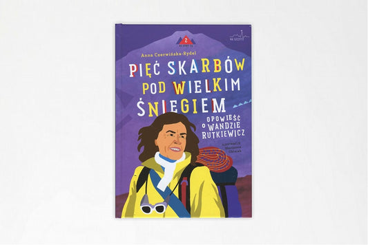 Pięć skarbów pod wielkim śniegiem. Opowieść o Wandzie Rutkiewicz.