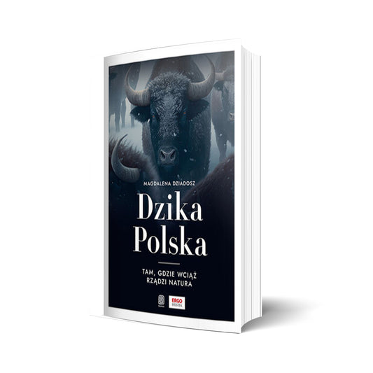 Dzika Polska. Tam, gdzie wciąż rządzi natura