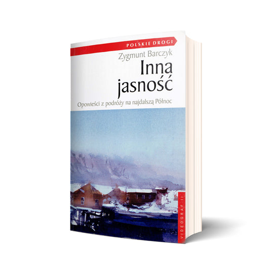 Inna jasność. Opowieści z podróży na najdalszą Północ