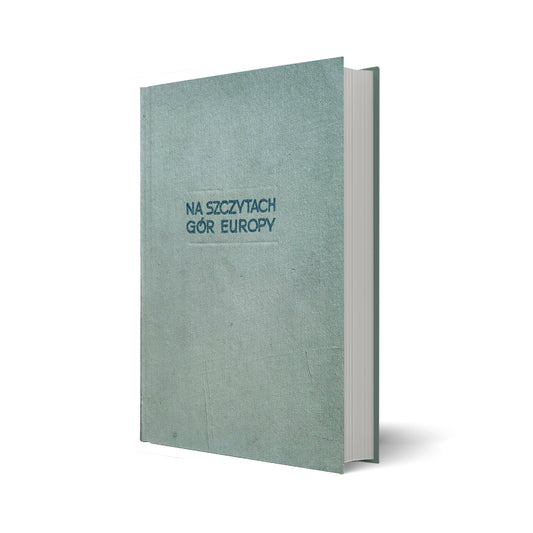 W skałach i lodach Świata. Tom I. Na szczytach gór Europy