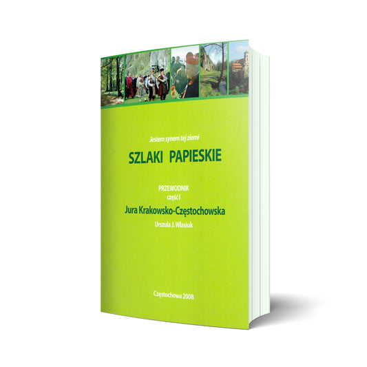 Szlaki Papieskie. Przewodnik część 1 Jura Krakowsko-Częstochowska