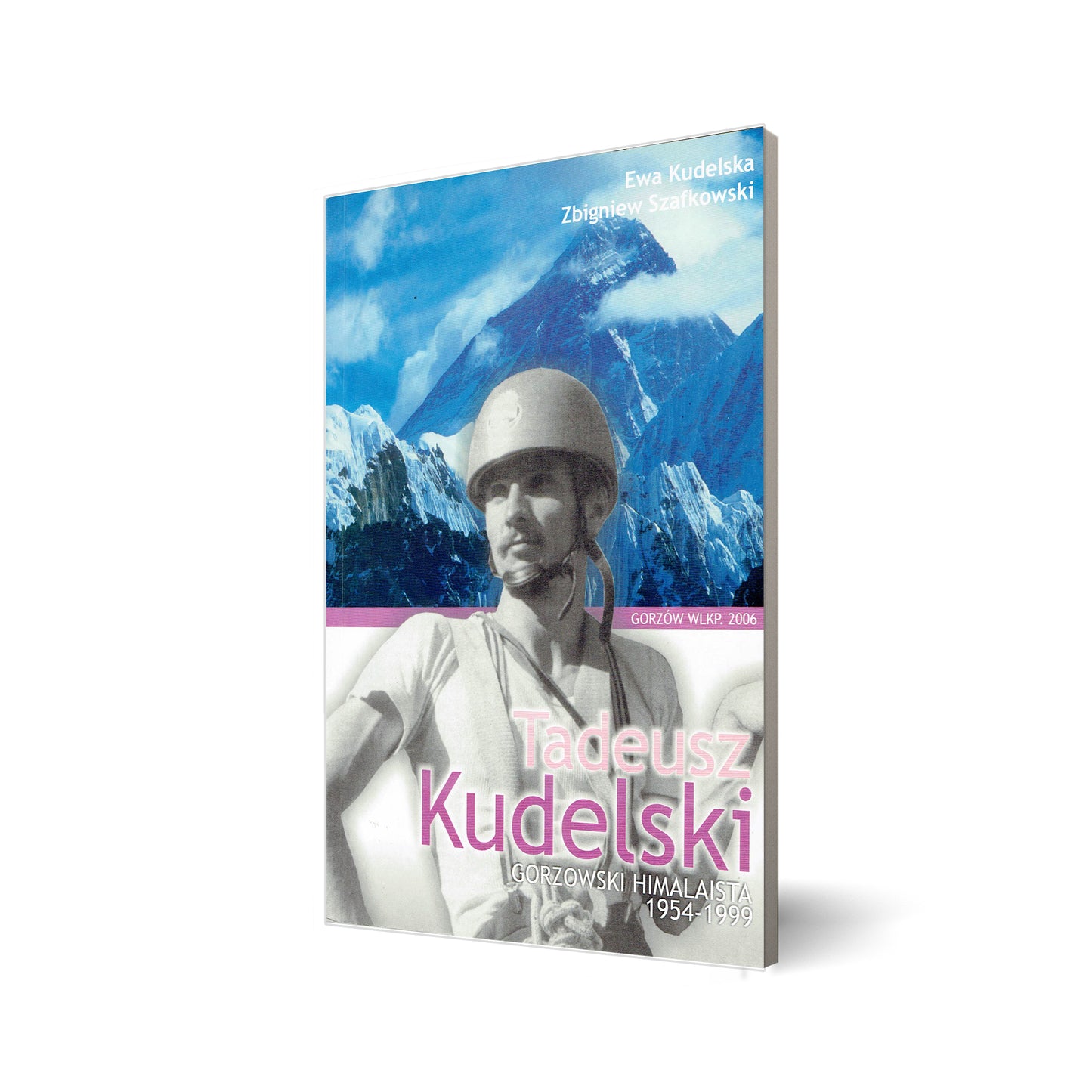 Tadeusz Kudelski. Gorzowski himalaista 1954-1999