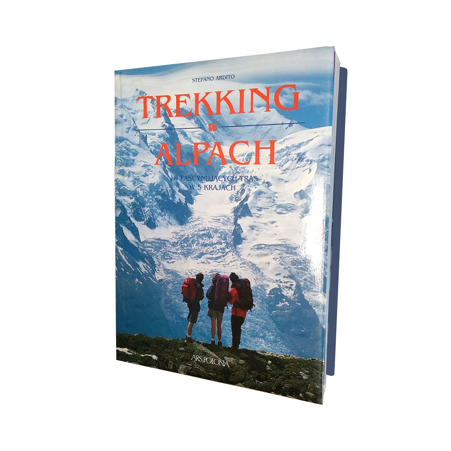 Trekking w Alpach. 18 fascynujących tras w 5 krajach