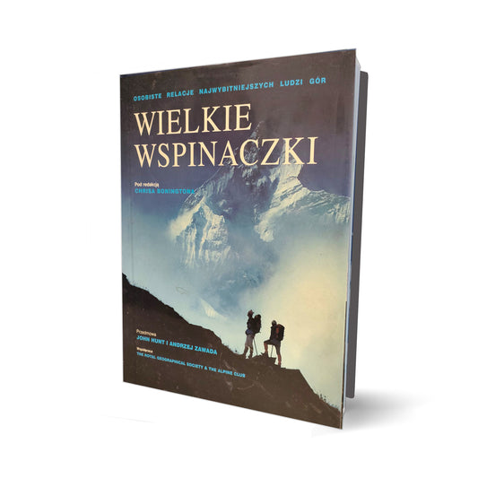 Wielkie wspinaczki. Osobiste relacje najwybitniejszych ludzi gór