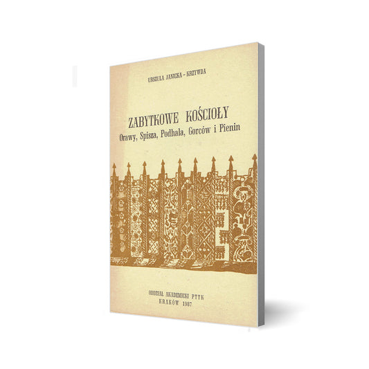 Zabytkowe kościoły. Orawy, Spisza, Podhala, Gorców i Pienin