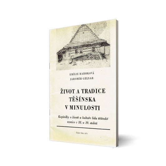 Život a tradice Těšínska v minulosti kapitolky o životě a kultuře lidu těšínské vesnice v 18. a 19. století